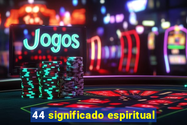 44 significado espiritual